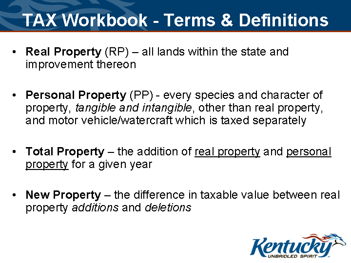 “Slide titled ‘TAX Workbook – Terms & Definitions’ defining Real Property (lands and improvements), Personal Property (tangible and intangible, excluding motor vehicles/watercraft), Total Property (sum of RP and PP), and New Property (additions and deletions), with the Kentucky logo.”