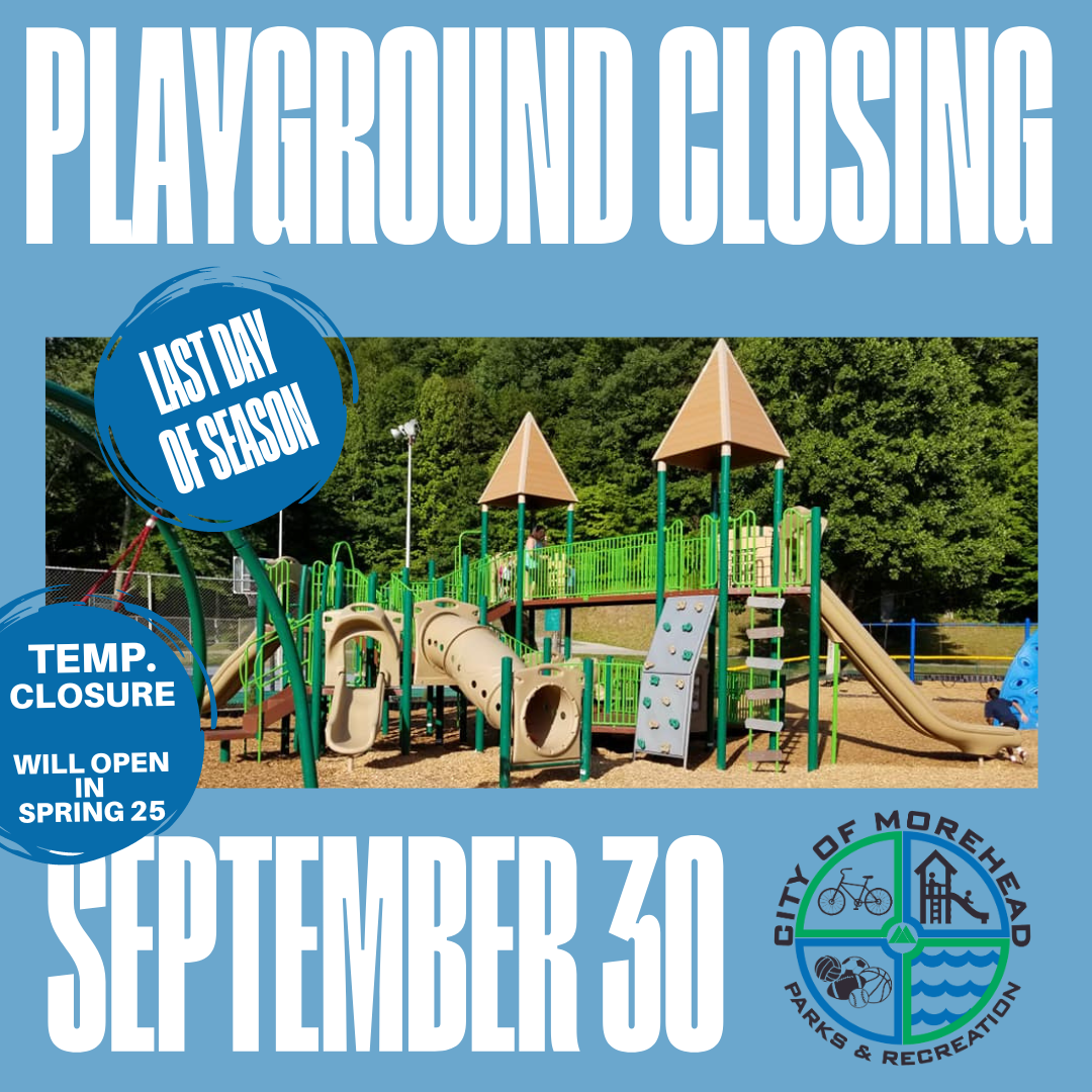 “Graphic on a solid sky-blue background. At the top, in extra-tall, condensed white letters: PLAYGROUND CLOSING. Centered below is a full-width photograph of a green-and-tan playground structure set on wood chips with a wooded hillside behind it. Overlaid on the left side of the photo are two circular, painterly blue badges: the upper reads LAST DAY OF SEASON in white, the lower reads TEMP. CLOSURE WILL OPEN IN SPRING 25 in white. Beneath the photo, in the same tall, condensed white type, is SEPTEMBER 30. In the bottom right corner sits the round City of Morehead Parks & Recreation logo, quartered with icons of a bicycle, play structure, sports balls, and water waves, and the text “City of Morehead Parks & Recreation” circling it.